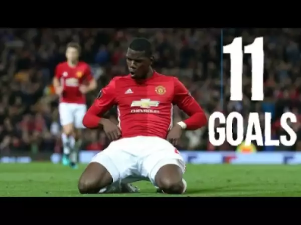 Video: Paul Pogba ? All 11 Goals for MANCHESTER UNITED - 2016/17